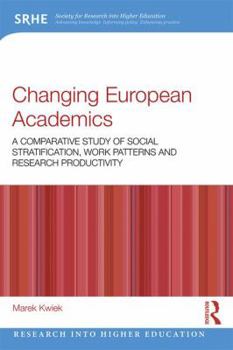 Paperback Changing European Academics: A Comparative Study of Social Stratification, Work Patterns and Research Productivity Book