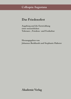 Hardcover Das Friedensfest: Augsburg Und Die Entwicklung Einer Neuzeitlichen Europäischen Toleranz-, Friedens- Und Festkultur [German] Book