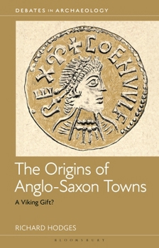 Hardcover The Origins of Anglo-Saxon Towns: A Viking Gift? Book