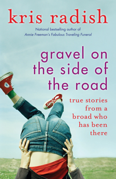 Paperback Gravel on the Side of the Road: True Stories from a Broad Who Has Been There Book