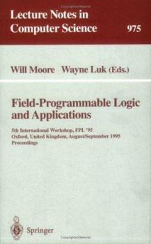 Paperback Field-Programmable Logic and Applications: 5th International Workshop, Fpl '95, Oxford, United Kingdom, August 29 - September 1, 1995. Proceedings Book