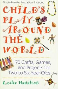 Mass Market Paperback Child's Play Around the World: 150 Crafts, Games A: 170 Crafts, Games, and Projects for Two-To-Six-Year-Olds Book