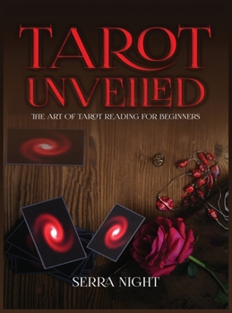Tarot Unveiled: The Art of Tarot Reading for Beginners