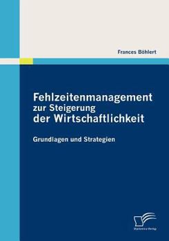 Paperback Fehlzeitenmanagement zur Steigerung der Wirtschaftlichkeit: Grundlagen und Strategien [German] Book
