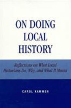 Paperback On Doing Local History: Reflections on What Local Historians Do, Why and What It Means (American Association for State and Local History) Book