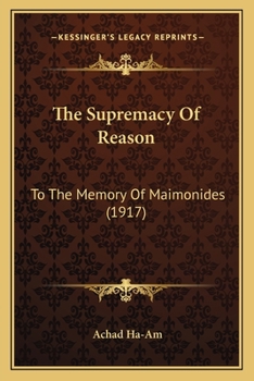 Paperback The Supremacy Of Reason: To The Memory Of Maimonides (1917) Book