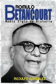 Rómulo Betancourt: Más de medio siglo de historia (Spanish Edition)