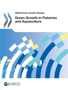 Green Growth in Fisheries and Aquaculture: OECD Green Growth Studies
