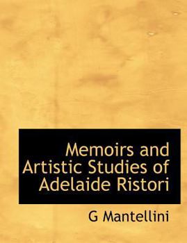 Paperback Memoirs and Artistic Studies of Adelaide Ristori [Large Print] Book