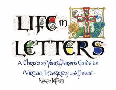 Hardcover Life in Letters: A Christian Young Person's Guide to Virtue, Integrity and Peace Book