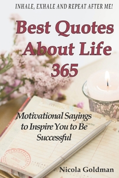 Best Quotes About Life 365: Motivational Sayings to Inspire You to Be Successful