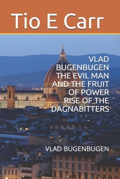 Paperback Vlad Bugenbugen the Evil Man and the Fruit of Power Rise of the Dagnabitters: Vlad Bugenbugen Book