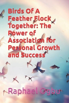 Birds Of A Feather Flock Together: The Power of Association for Personal Growth and Success