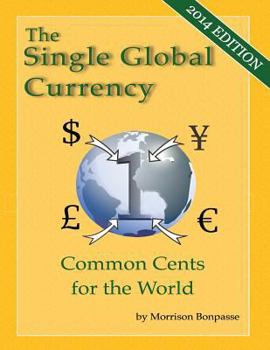 Paperback The Single Global Currency: Common Cents for the World (2014 Edition) Book