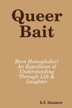 Paperback Queer Bait: Born Homophobic? An Expedition of Understanding Through Life & Laughter Book