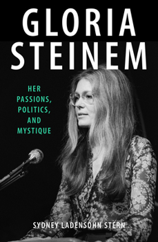 Paperback Gloria Steinem: Her Passions, Politics, and Mystique Book