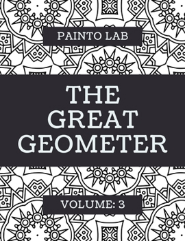 Paperback The Great Geometer: Geometric Coloring Pages, Shapes and Patterns For Adults, Teens and Kids - Vol.3 - Beautiful Book For Chilling Out Book