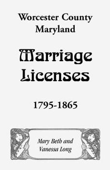 Paperback Worcester County, Maryland Marriage Licenses, 1795-1865 Book