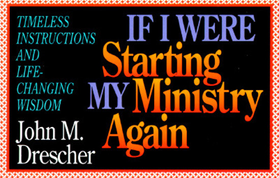 Paperback If I Were Starting My Ministry Again: Timeless Instructions and Life-Changing Wisdom Book