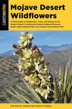 Paperback Mojave Desert Wildflowers: A Field Guide to Wildflowers, Trees, and Shrubs of the Mojave Desert, Including the Mojave National Preserve, Death Va Book