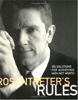 Paperback Rosentreter's Rules: 100 Solutions for Achieving High Net Worth Book