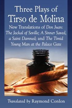 Paperback Three Plays of Tirso de Molina: New Translations of Don Juan: The Jackal of Seville; A Sinner Saved, a Saint Damned; and The Timid Young Man at the Pa Book