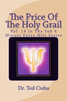Paperback The Price Of The Holy Grail: Vol 14 In The Sub 4 Minute Extra Mile Series Book