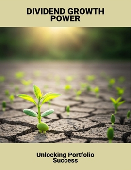 Paperback Dividend Growth Power: Unlocking Portfolio Success Book