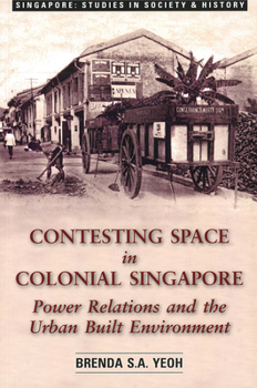 Paperback Contesting Space in Colonial Singapore: Power Relations and the Urban Built Environment Book