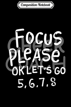Paperback Composition Notebook: Focus Please Ok Lets Go Funny Cheerleading Coach Saying Journal/Notebook Blank Lined Ruled 6x9 100 Pages Book