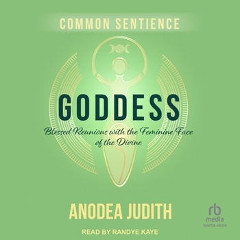 Goddess: Blessed Reunions with the Feminine Face of the Divine