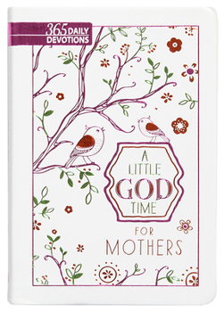 Imitation Leather A Little God Time for Mothers (Gift Edition): 365 Daily Devotions Book