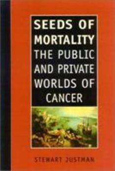 Hardcover Seeds of Mortality: The Public and Private Worlds of Cancer Book