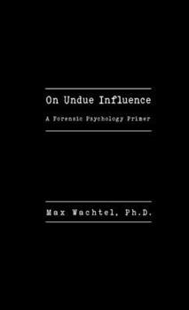 Paperback On Undue Influence: A Forensic Psychology Primer Book