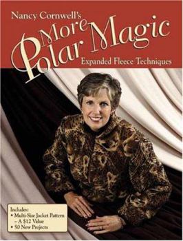 Paperback Nancy Cornwell's More Polar Magic: Expanded Fleece Techniques [With Multi-Size Jacket Pattern] Book