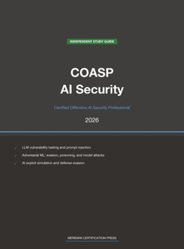 EC-Council COASP Exam Study Guide 2026: Certified Offensive AI Security Professional: Complete Exam Prep with Practice Questions, Detailed ... (Meridian Certification Press Study Guides)