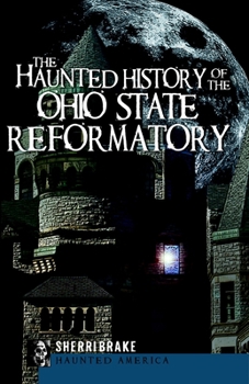 The Haunted History of the Ohio State Reformatory (Haunted America) - Book  of the Haunted America