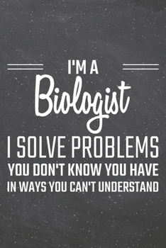 I'm a Biologist I Solve Problems You Don't Know You Have: Biologist Dot Grid Notebook, Planner or Journal | 110 Dotted Pages | Office Equipment, ... Biologist Gift Idea for Christmas or Birthday