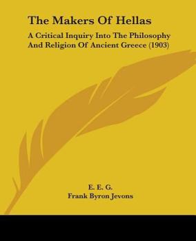 Paperback The Makers Of Hellas: A Critical Inquiry Into The Philosophy And Religion Of Ancient Greece (1903) Book