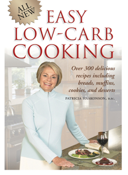 Paperback All New Easy Low-Carb Cooking: Over 300 Delicious Recipes Including Breads, Muffins, Cookies and Desserts Book