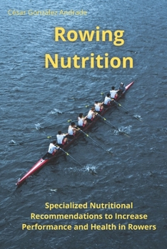 Paperback Rowing Nutrition: Specialized Nutritional Recommendations to In-crease Performance and Health in Rowers Book