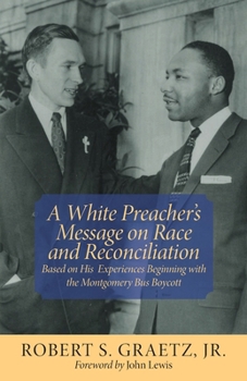 Paperback A White Preacher's Message on Race and Reconciliation: Based on His Experiences Beginning with the Montgomery Bus Boycott Book