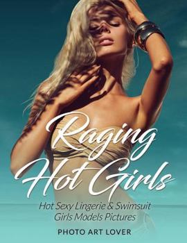 Paperback Raging Hot Girls: Hot Sexy Lingerie & Swimsuit Girls Models Pictures Book