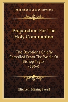 Paperback Preparation For The Holy Communion: The Devotions Chiefly Compiled From The Works Of Bishop Taylor (1864) Book