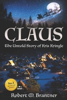 Paperback Claus- The Untold Story of Kris Kringle: The Untold Story of Kris Kringle Book