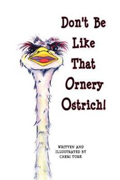 Paperback Don't Be Like That Ornery Ostrich! Book
