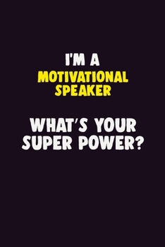 Paperback I'M A Motivational Speaker, What's Your Super Power?: 6X9 120 pages Career Notebook Unlined Writing Journal Book