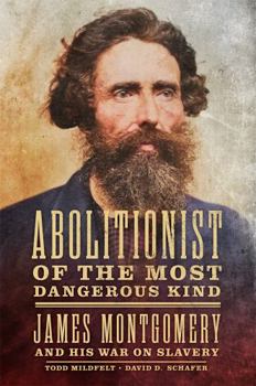 Hardcover Abolitionist of the Most Dangerous Kind: James Montgomery and His War on Slavery Book