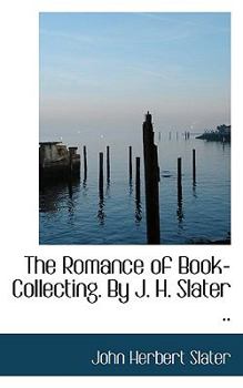 Paperback The Romance of Book-Collecting. by J. H. Slater .. Book
