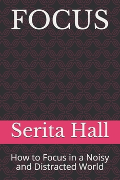Paperback Focus: How to Focus in a Noisy and Distracted World Book